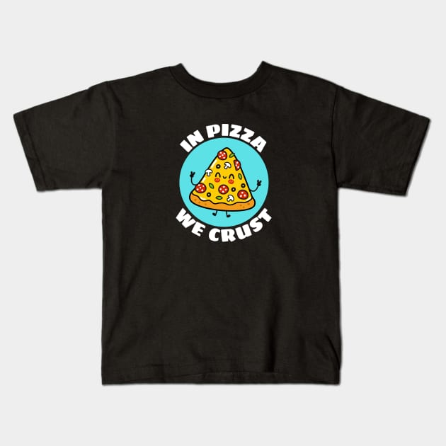 In Pizza We Crust | Cute Pizza Pun Kids T-Shirt by Allthingspunny